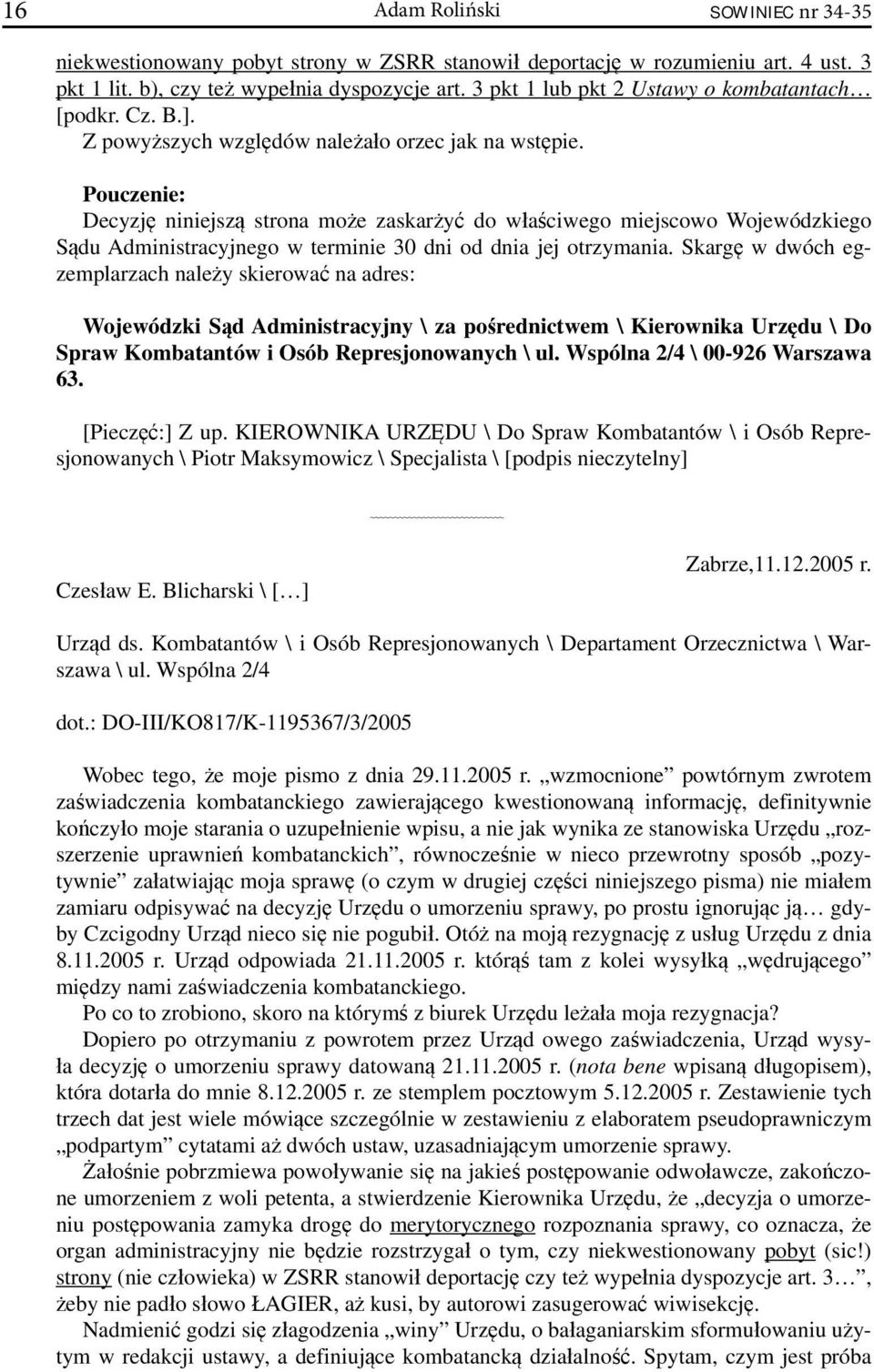 Pouczenie: Decyzję niniejszą strona może zaskarżyć do właściwego miejscowo Wojewódzkiego Sądu Administracyjnego w terminie 30 dni od dnia jej otrzymania.