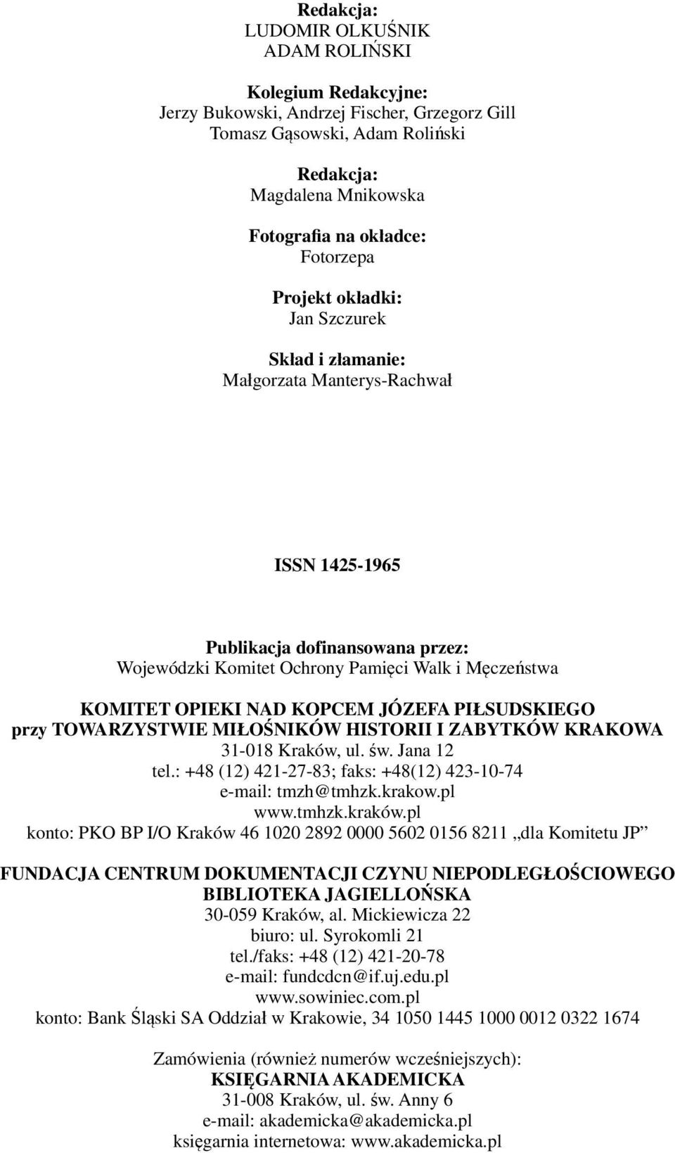 OPIEKI NAD KOPCEM JÓZEFA PIŁSUDSKIEGO przy TOWARZYSTWIE MIŁOŚNIKÓW HISTORII I ZABYTKÓW KRAKOWA 31-018 Kraków, ul. św. Jana 12 tel.: +48 (12) 421-27-83; faks: +48(12) 423-10-74 e-mail: tmzh@tmhzk.