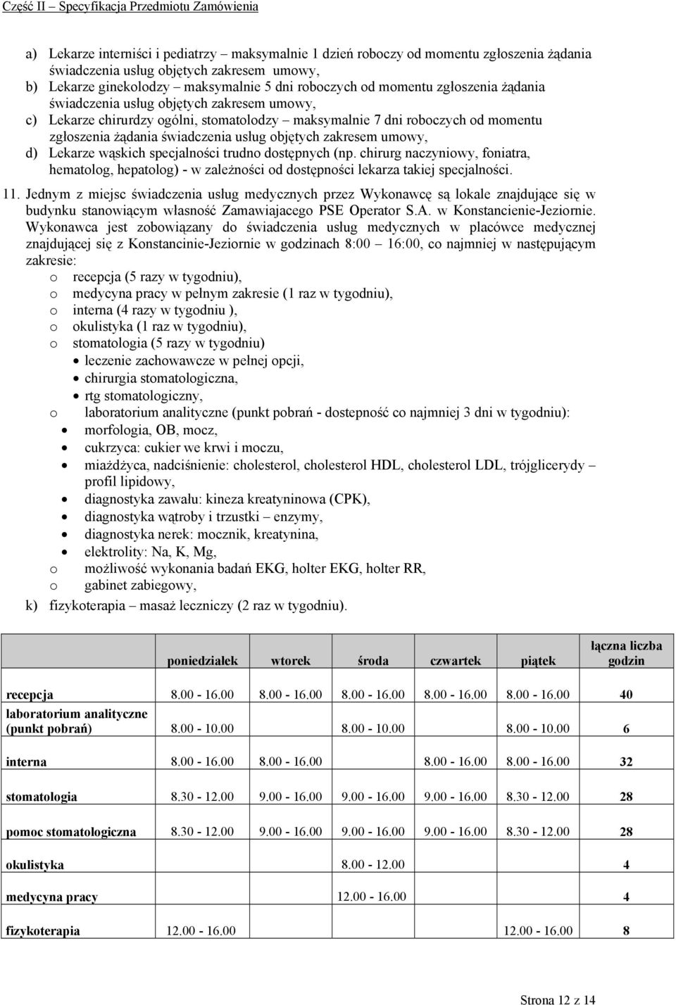 umowy, d) Lekarze wąskich specjalności trudno dostępnych (np. chirurg naczyniowy, foniatra, hematolog, hepatolog) - w zależności od dostępności lekarza takiej specjalności. 11.