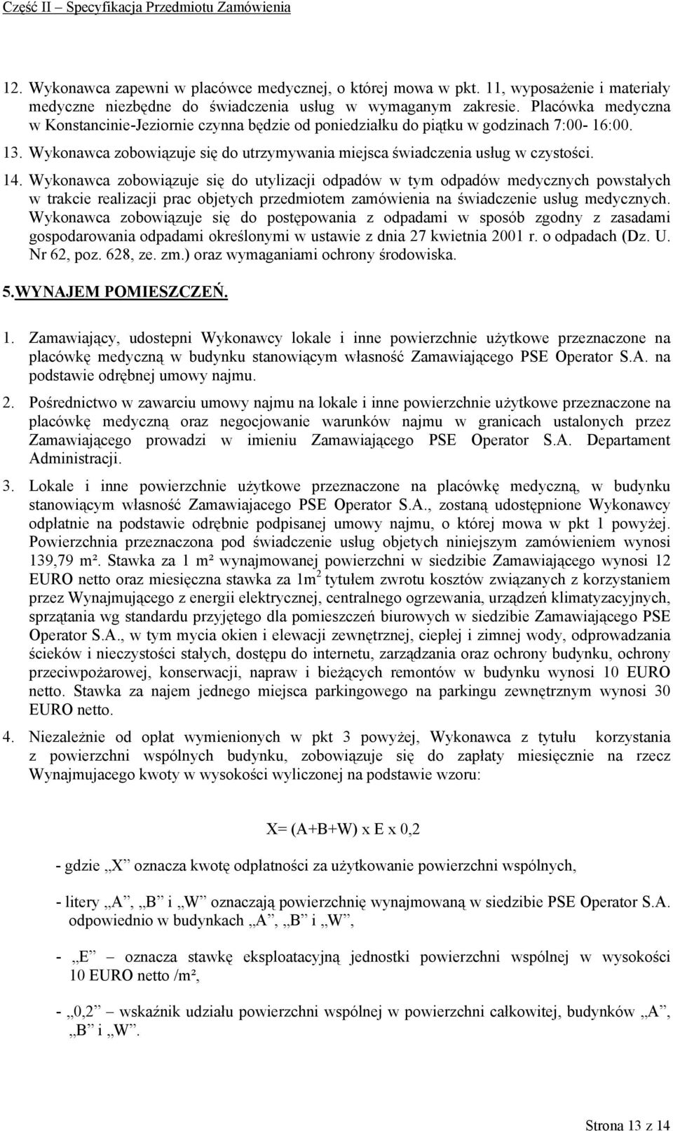 Wykonawca zobowiązuje się do utylizacji odpadów w tym odpadów medycznych powstałych w trakcie realizacji prac objetych przedmiotem zamówienia na świadczenie usług medycznych.