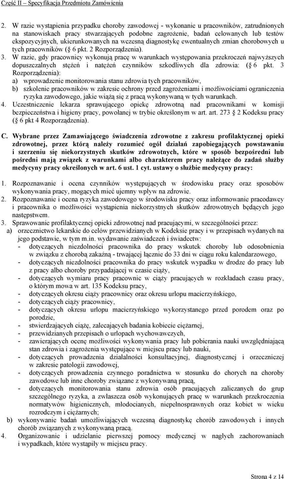 W razie, gdy pracownicy wykonują pracę w warunkach występowania przekroczeń najwyższych dopuszczalnych stężeń i natężeń czynników szkodliwych dla zdrowia: ( 6 pkt.