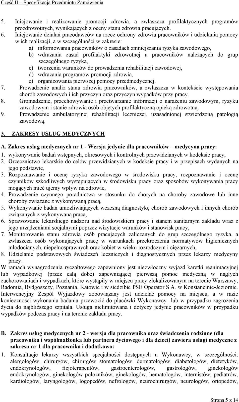 zawodowego, b) wdrażania zasad profilaktyki zdrowotnej u pracowników należących do grup szczególnego ryzyka, c) tworzenia warunków do prowadzenia rehabilitacji zawodowej, d) wdrażania programów