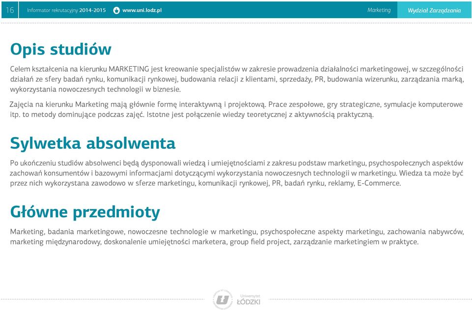 badań rynku, komunikacji rynkowej, budowania relacji z klientami, sprzedaży, PR, budowania wizerunku, zarządzania marką, wykorzystania nowoczesnych technologii w biznesie.