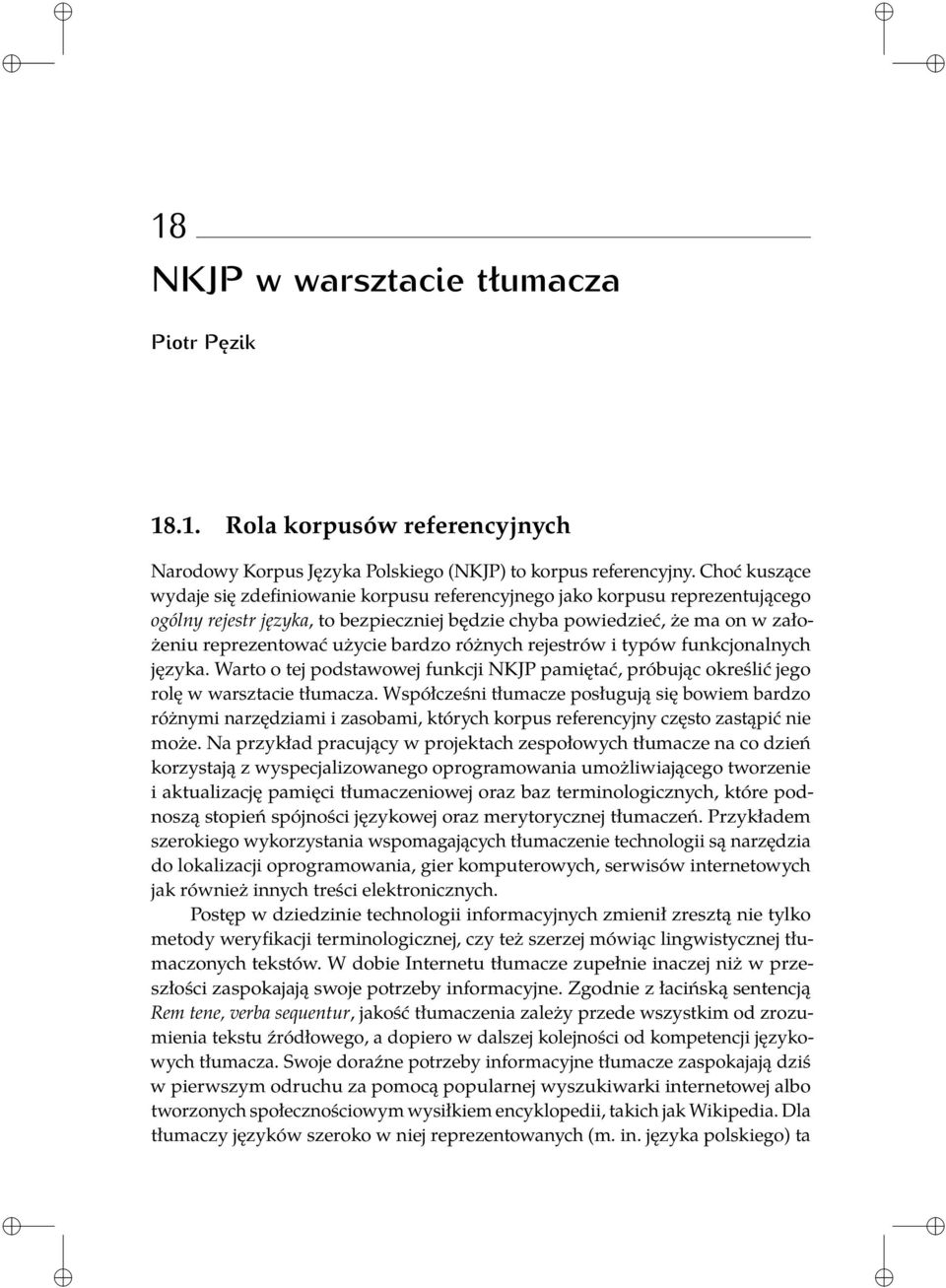 bardzo różnych rejestrów i typów funkcjonalnych języka. Warto o tej podstawowej funkcji NKJP pamiętać, próbując określić jego rolę w warsztacie tłumacza.