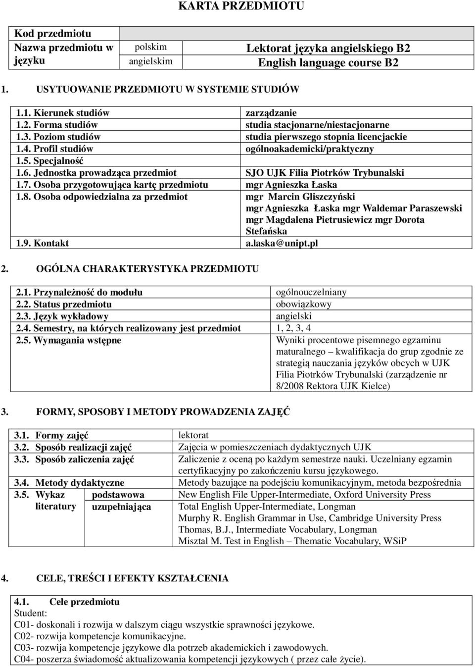 Jednostka prowadząca przedmiot SJO UJK Filia Piotrków Trybunalski 1.7. Osoba przygotowująca kartę przedmiotu mgr Agnieszka Łaska 1.8.