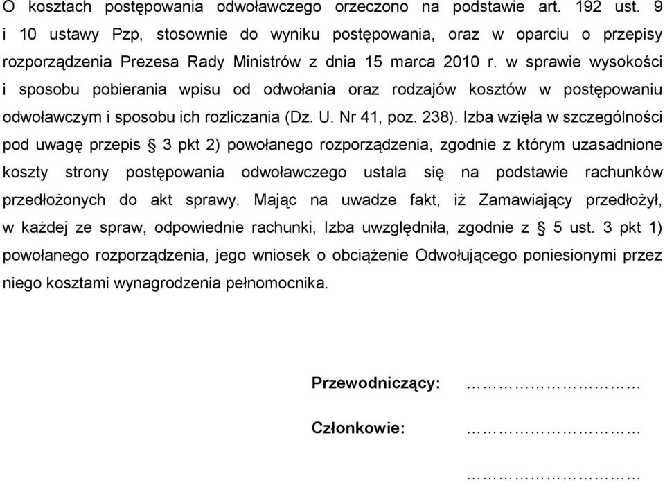 w sprawie wysokości i sposobu pobierania wpisu od odwołania oraz rodzajów kosztów w postępowaniu odwoławczym i sposobu ich rozliczania (Dz. U. Nr 41, poz. 238).