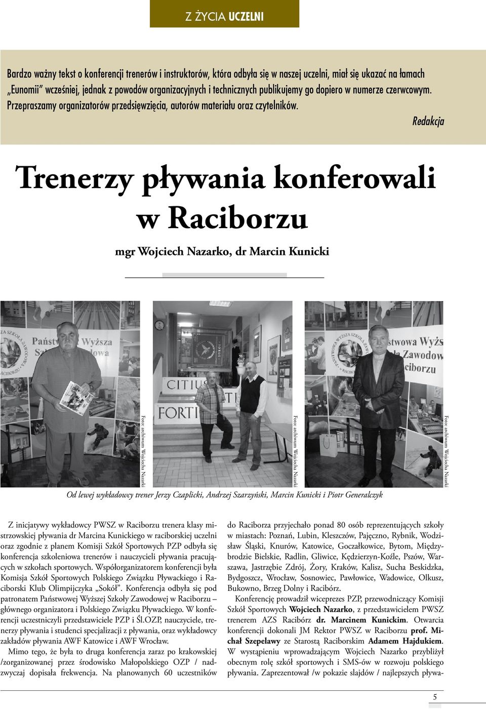 Redakcja Trenerzy pływania konferowali w Raciborzu mgr Wojciech Nazarko, dr Marcin Kunicki Foto: archiwum Wojciecha Nazarki Od lewej wykładowcy trener Jerzy Czaplicki, Andrzej Szarzyński, Marcin