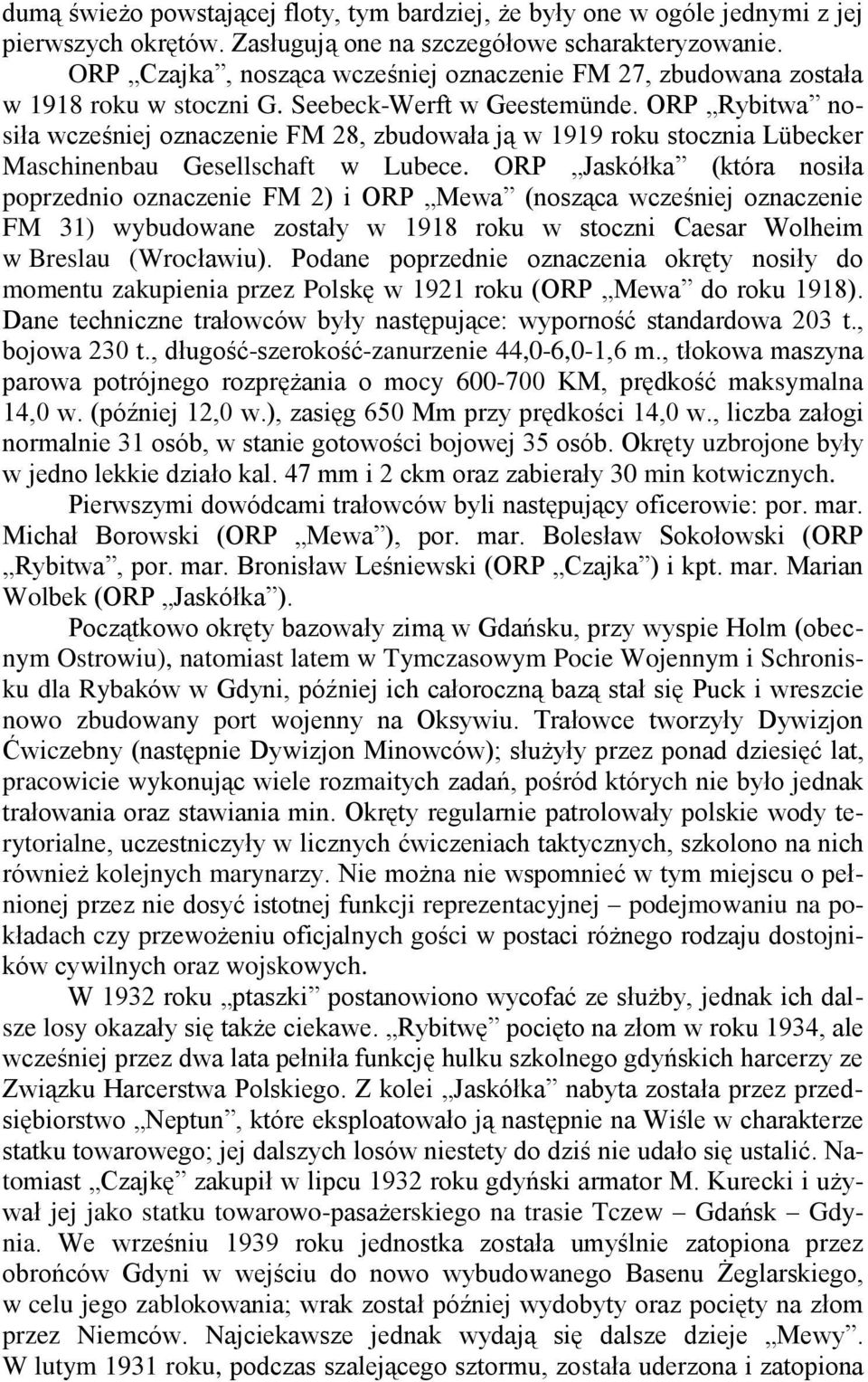 ORP Rybitwa nosiła wcześniej oznaczenie FM 28, zbudowała ją w 1919 roku stocznia Lübecker Maschinenbau Gesellschaft w Lubece.