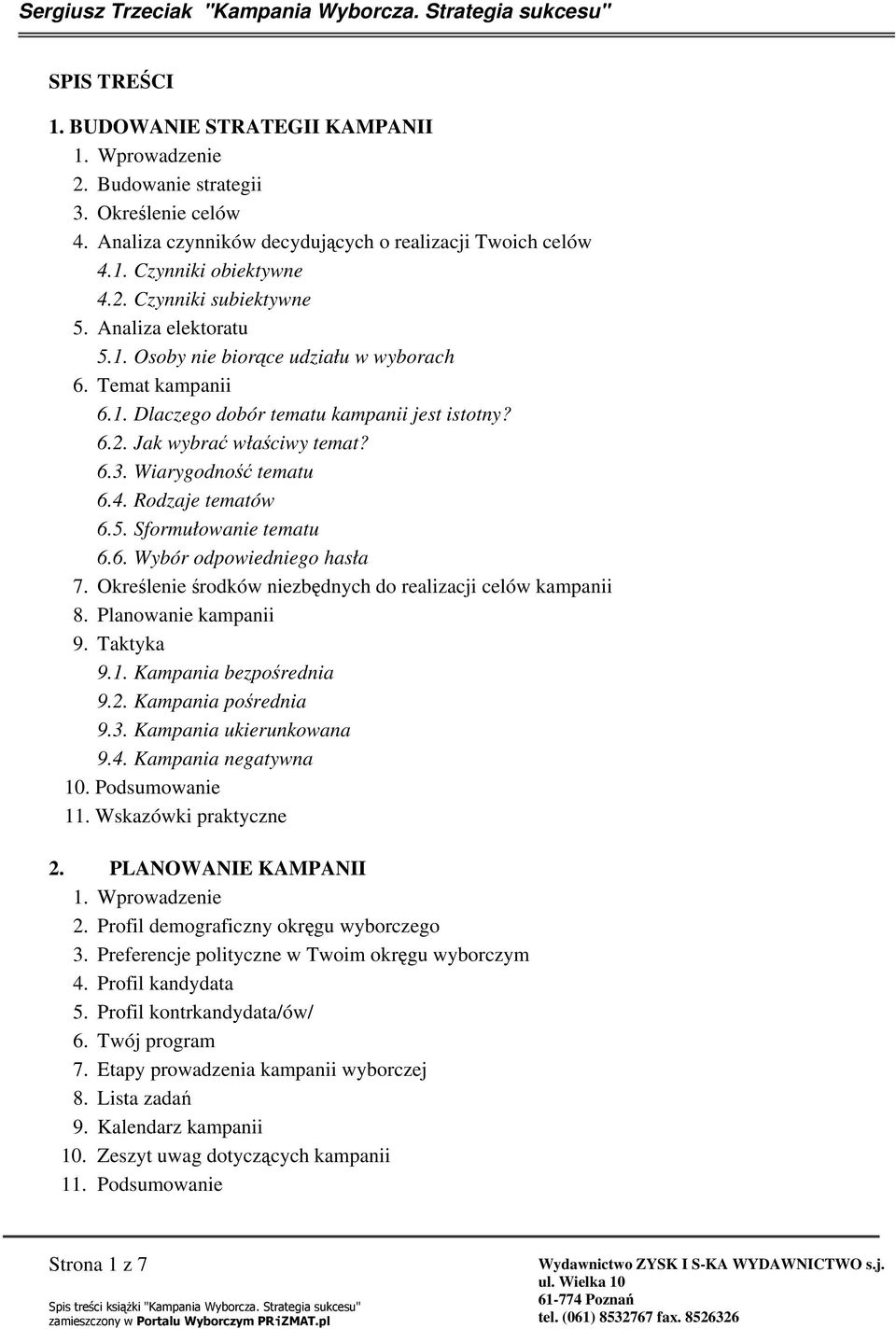 Rodzaje tematów 6.5. Sformułowanie tematu 6.6. Wybór odpowiedniego hasła 7. Okrelenie rodków niezbdnych do realizacji celów kampanii 8. Planowanie kampanii 9. Taktyka 9.1. Kampania bezporednia 9.2.