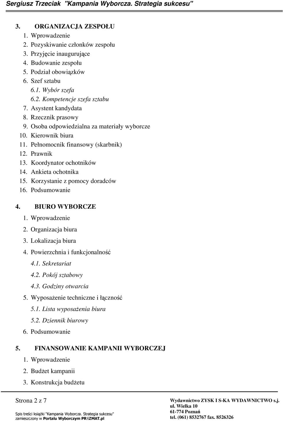 Ankieta ochotnika 15. Korzystanie z pomocy doradców 16. Podsumowanie 4. BIURO WYBORCZE 2. Organizacja biura 3. Lokalizacja biura 4. Powierzchnia i funkcjonalno 4.1. Sekretariat 4.2. Pokój sztabowy 4.