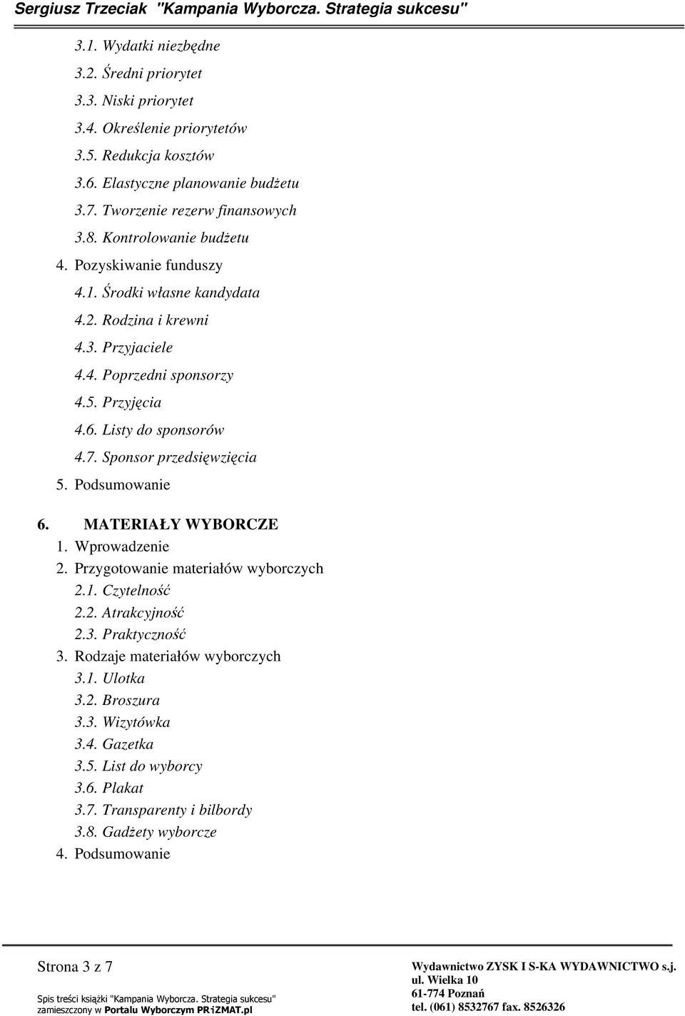 Przyjcia 4.6. Listy do sponsorów 4.7. Sponsor przedsiwzicia 5. Podsumowanie 6. MATERIAŁY WYBORCZE 2. Przygotowanie materiałów wyborczych 2.1. Czytelno 2.2. Atrakcyjno 2.3.