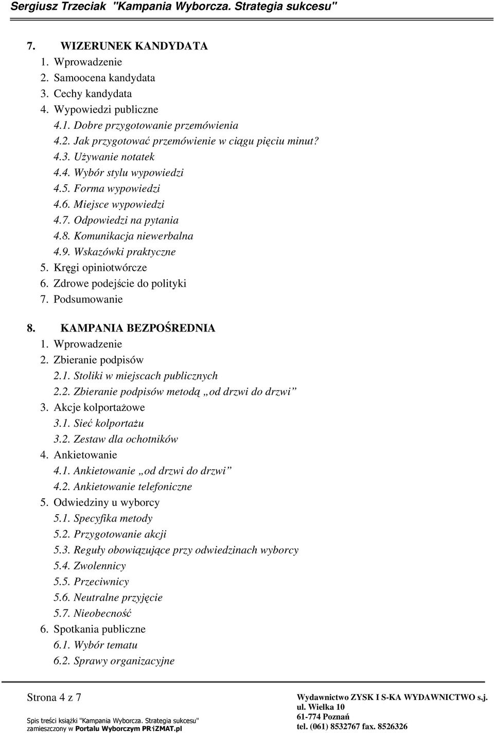 Zdrowe podejcie do polityki 7. Podsumowanie 8. KAMPANIA BEZPOREDNIA 2. Zbieranie podpisów 2.1. Stoliki w miejscach publicznych 2.2. Zbieranie podpisów metod od drzwi do drzwi 3. Akcje kolportaowe 3.1. Sie kolportau 3.
