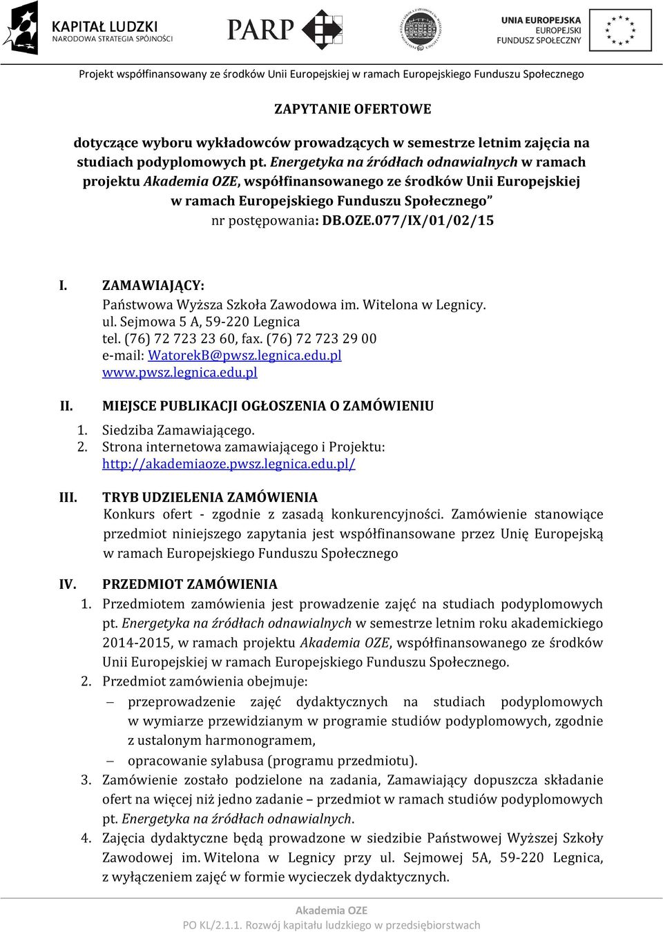 ZAMAWIAJĄCY: Państwowa Wyższa Szkoła Zawodowa im. Witelona w Legnicy. ul. Sejmowa 5 A, 59-220 Legnica tel. (76) 72 723 23 60, fax. (76) 72 723 29 00 e-mail: WatorekB@pwsz.legnica.edu.pl www.pwsz.legnica.edu.pl II.