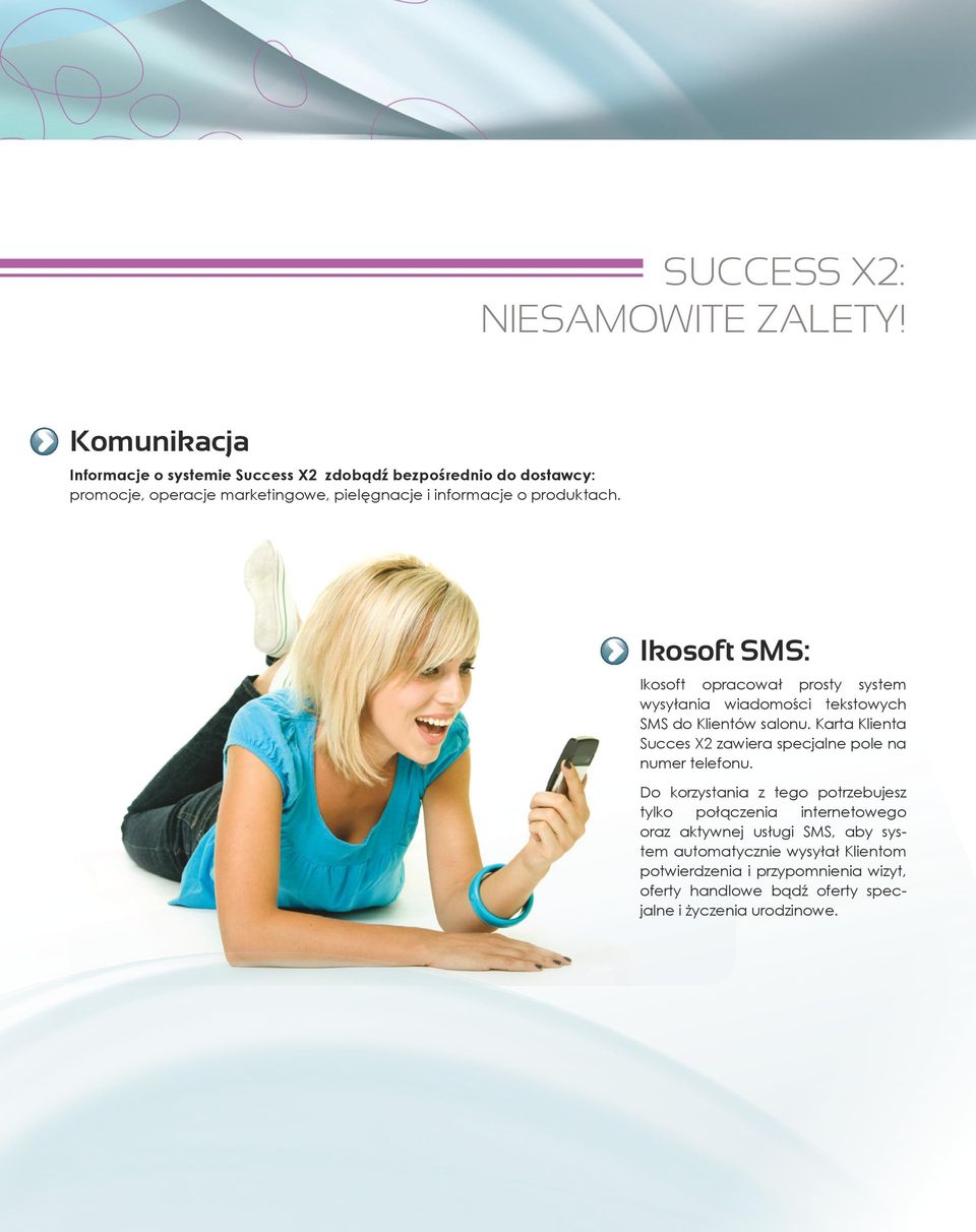 produktach. Ikosoft SMS: Ikosoft opracował prosty system wysyłania wiadomości tekstowych SMS do Klientów salonu.