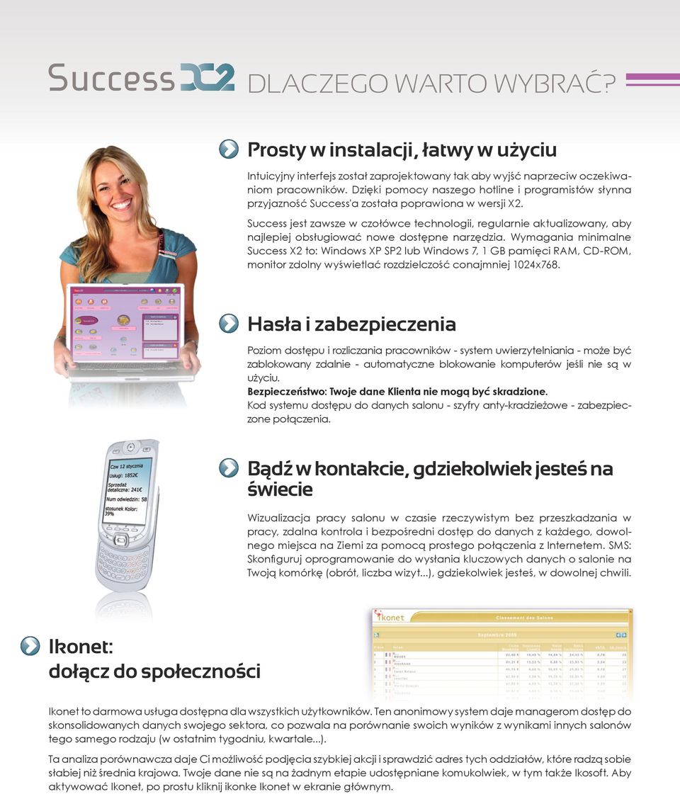 Success jest zawsze w czołówce technologii, regularnie aktualizowany, aby najlepiej obsługiować nowe dostępne narzędzia.