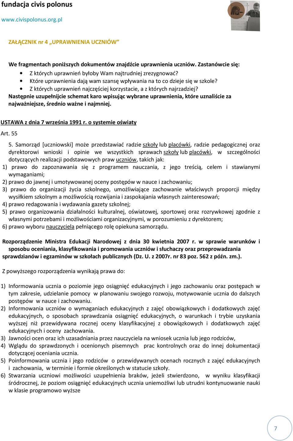 Następnie uzupełnijcie schemat karo wpisując wybrane uprawnienia, które uznaliście za najważniejsze, średnio ważne i najmniej. USTAWA z dnia 7 września 1991 r. o systemie oświaty Art. 55 5.