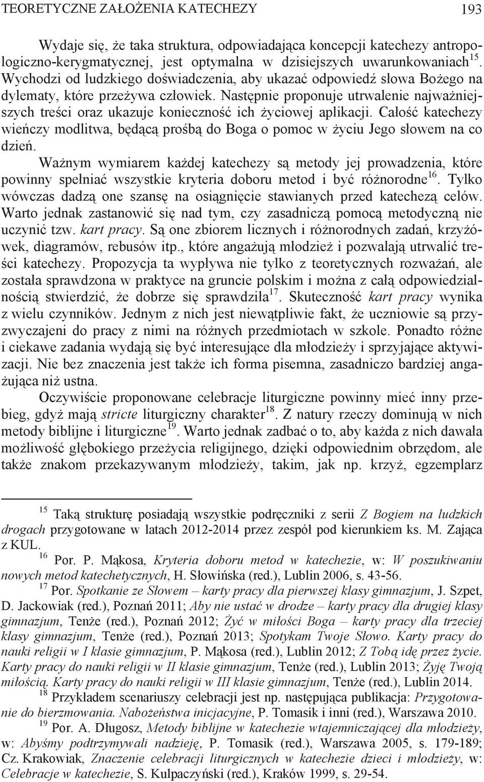 Nast pnie proponuje utrwalenie najwa niejszych tre ci oraz ukazuje konieczno ich yciowej aplikacji. Ca o katechezy wie czy modlitwa, b d c pro b do Boga o pomoc w yciu Jego s owem na co dzie.