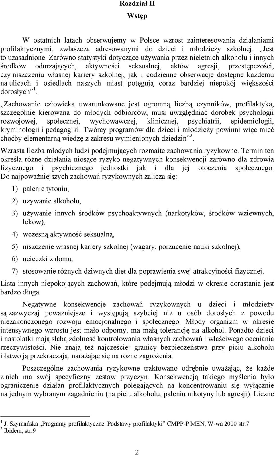 codzienne obserwacje dostępne każdemu na ulicach i osiedlach naszych miast potęgują coraz bardziej niepokój większości dorosłych 1.