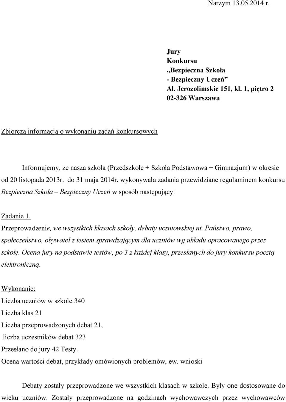 do 31 maja 2014r. wykonywała zadania przewidziane regulaminem konkursu Bezpieczna Szkoła Bezpieczny Uczeń w sposób następujący: Zadanie 1.