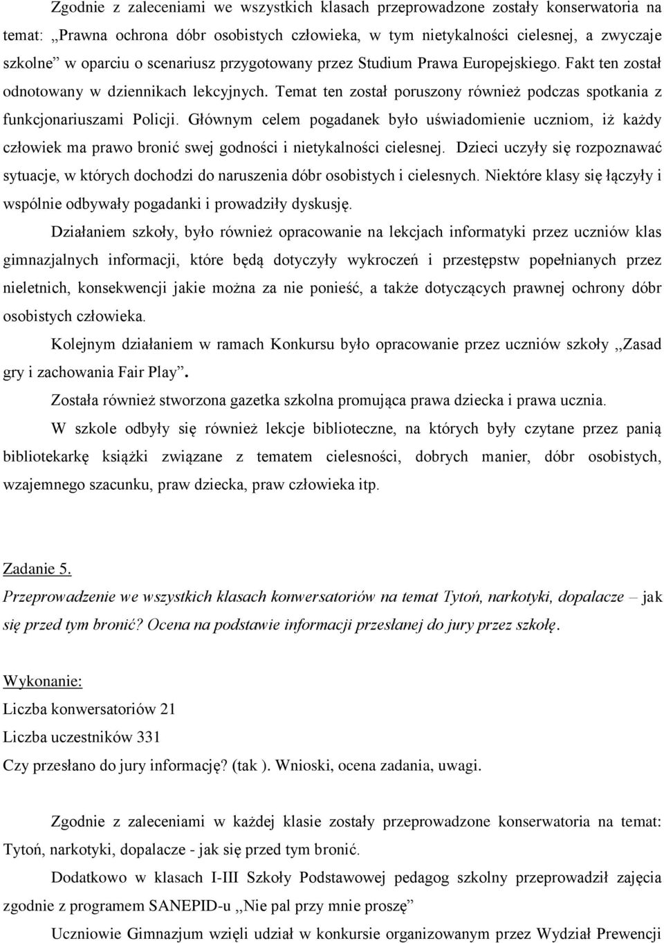 Głównym celem pogadanek było uświadomienie uczniom, iż każdy człowiek ma prawo bronić swej godności i nietykalności cielesnej.