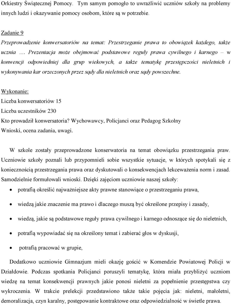 Prezentacja może obejmować podstawowe reguły prawa cywilnego i karnego w konwencji odpowiedniej dla grup wiekowych, a także tematykę przestępczości nieletnich i wykonywania kar orzeczonych przez sądy