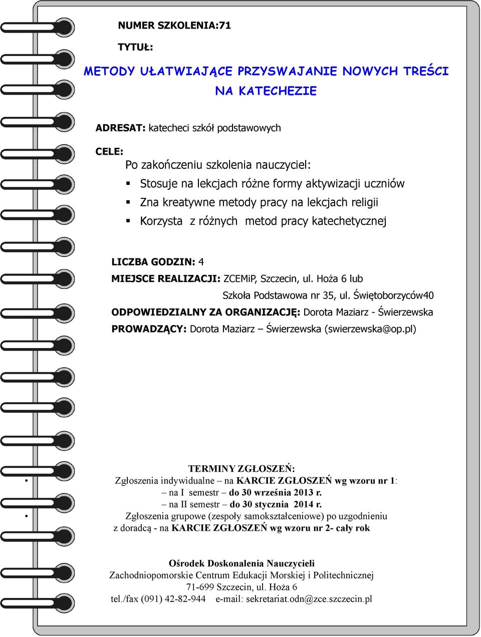 metod pracy katechetycznej MIEJSCE REALIZACJI: ZCEMiP, Szczecin, ul. Hoża 6 lub Szkoła Podstawowa nr 35, ul.