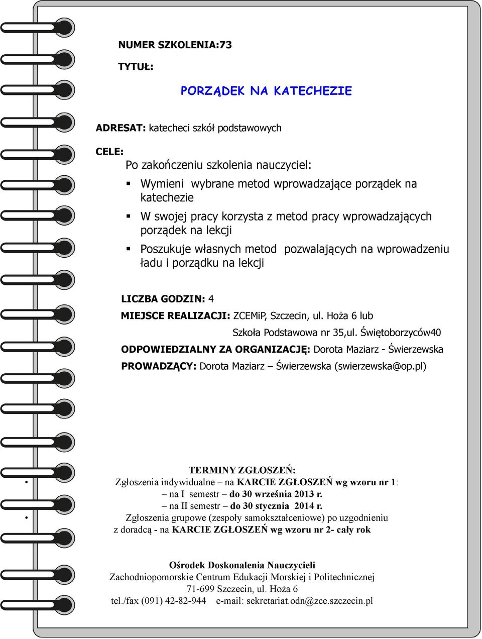 wprowadzeniu ładu i porządku na lekcji MIEJSCE REALIZACJI: ZCEMiP, Szczecin, ul. Hoża 6 lub Szkoła Podstawowa nr 35,ul.