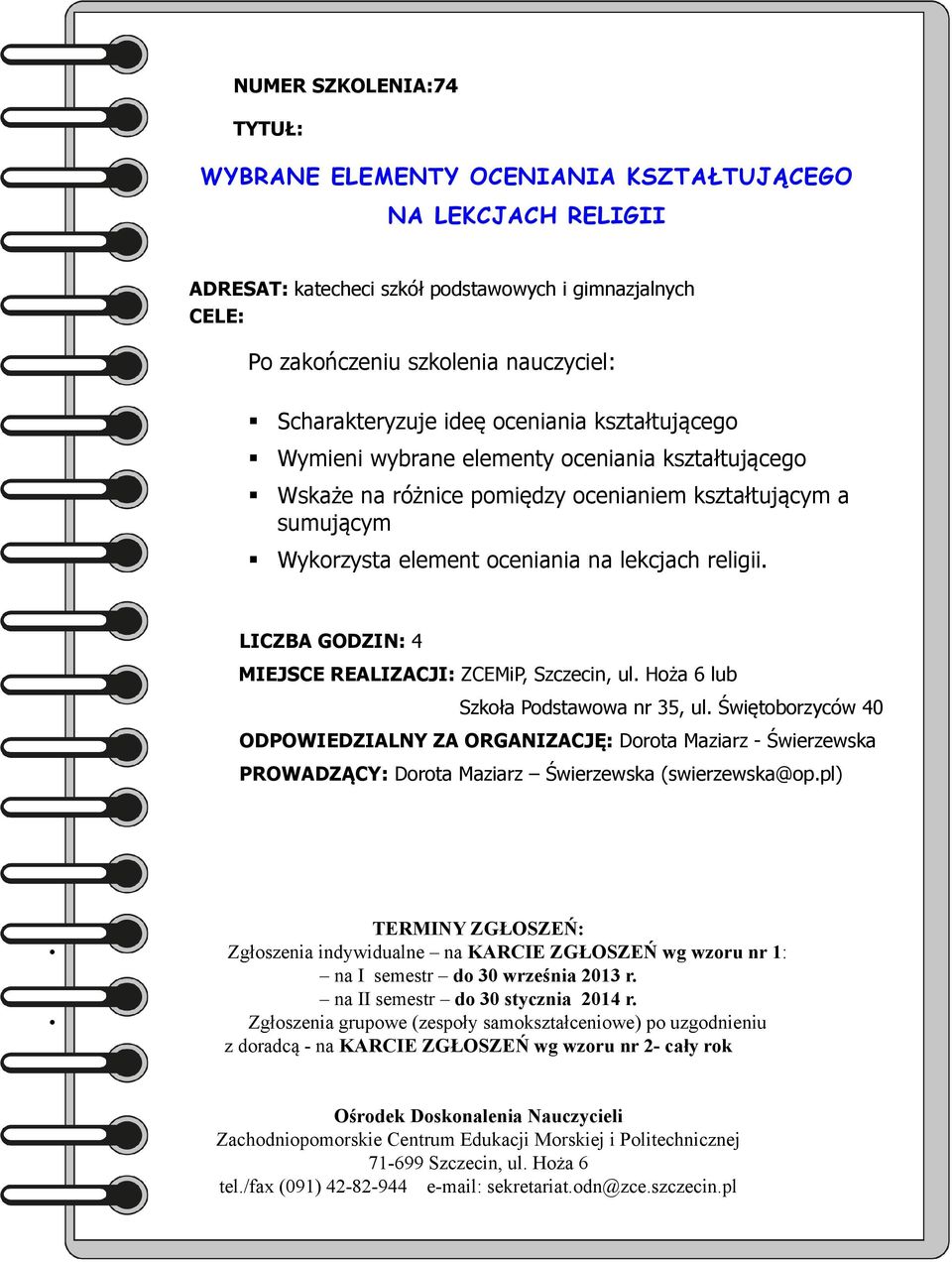 kształtującym a sumującym Wykorzysta element oceniania na lekcjach religii. MIEJSCE REALIZACJI: ZCEMiP, Szczecin, ul.