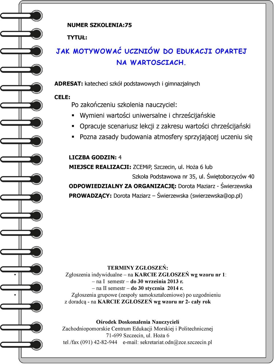 z zakresu wartości chrześcijański Pozna zasady budowania atmosfery sprzyjającej uczeniu się MIEJSCE REALIZACJI: ZCEMiP,