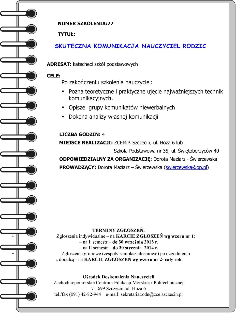 Opisze grupy komunikatów niewerbalnych Dokona analizy własnej komunikacji MIEJSCE REALIZACJI: ZCEMiP, Szczecin, ul.