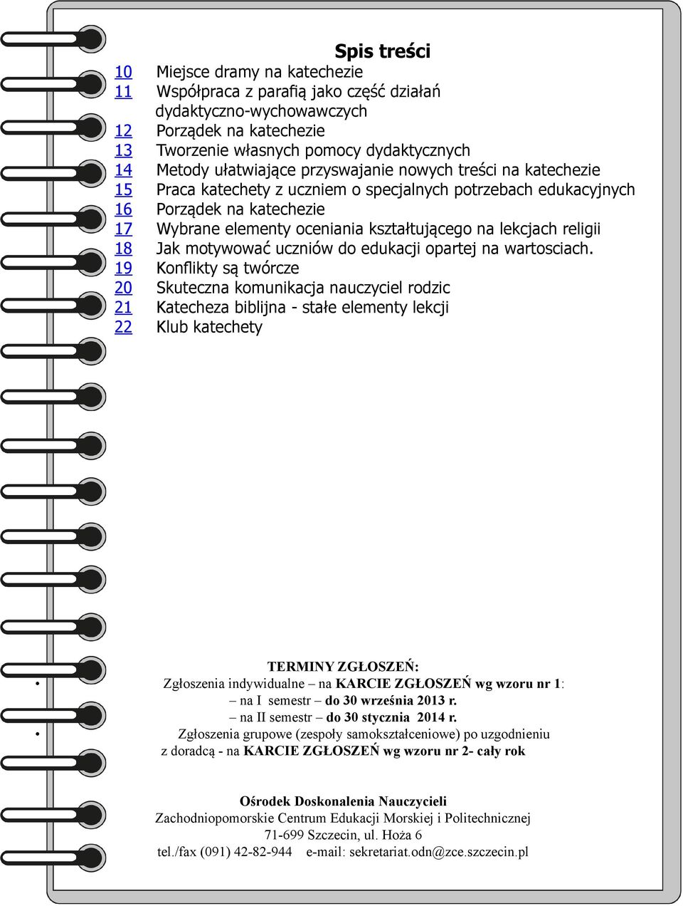 potrzebach edukacyjnych 16 Porządek na katechezie 17 Wybrane elementy oceniania kształtującego na lekcjach religii 18 Jak motywować uczniów do