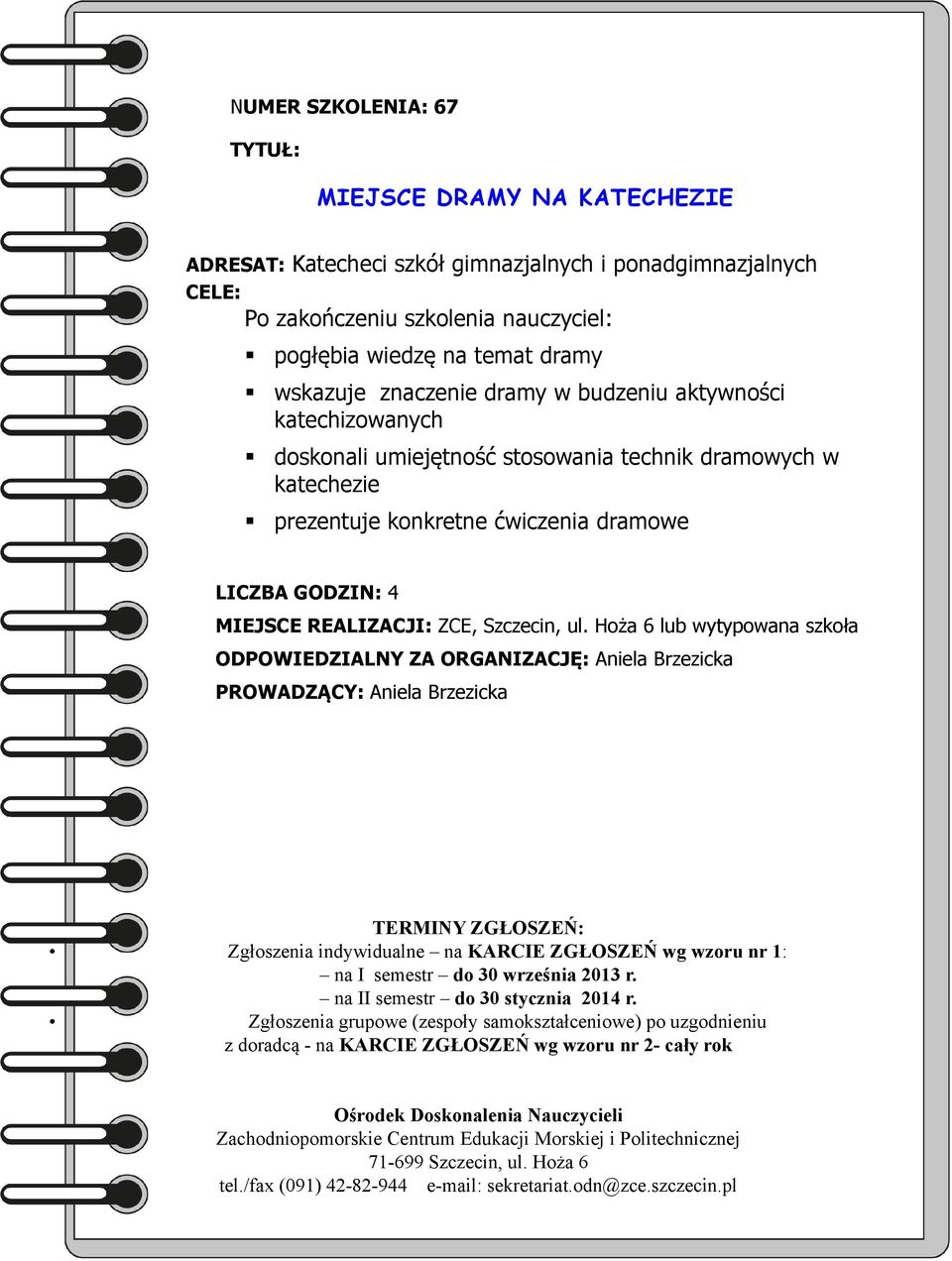 umiejętność stosowania technik dramowych w katechezie prezentuje konkretne ćwiczenia dramowe MIEJSCE REALIZACJI: