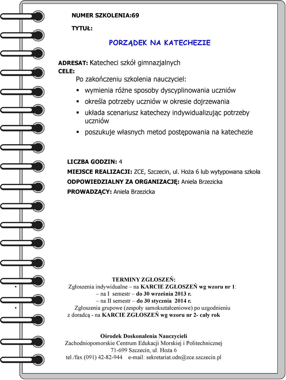 indywidualizując potrzeby uczniów poszukuje własnych metod postępowania na katechezie MIEJSCE REALIZACJI: