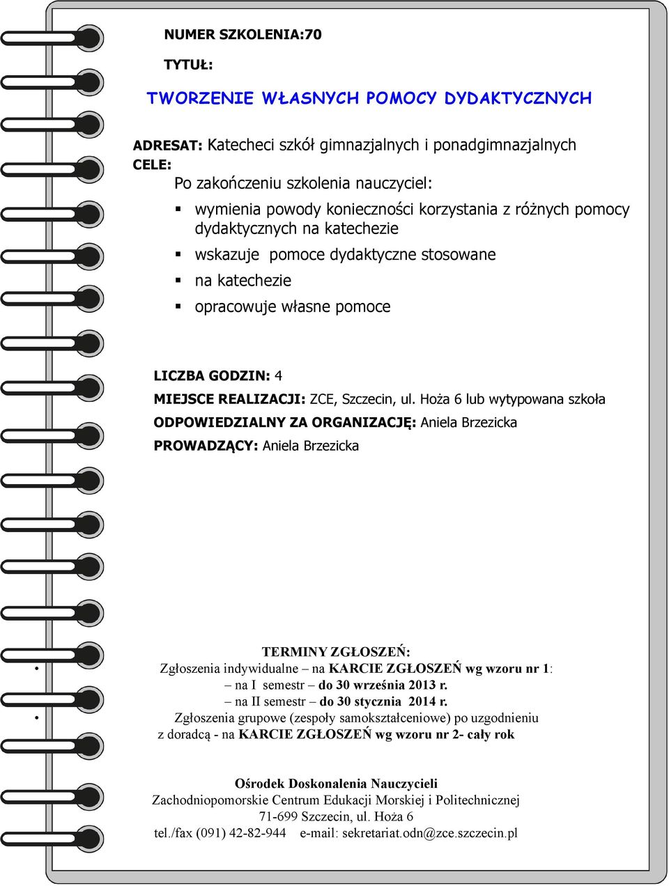 wskazuje pomoce dydaktyczne stosowane na katechezie opracowuje własne pomoce MIEJSCE REALIZACJI: ZCE,