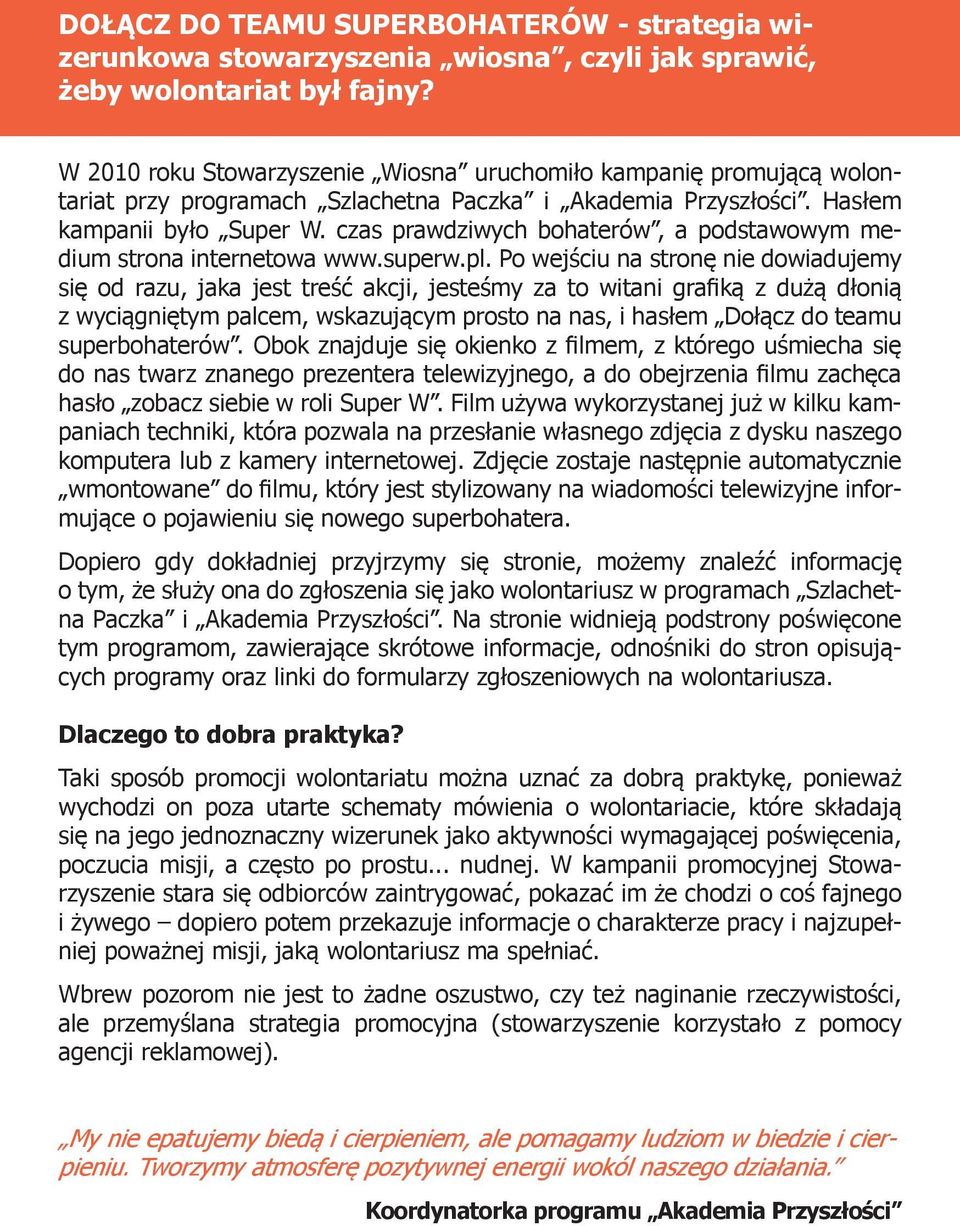 czas prawdziwych bohaterów, a podstawowym medium strona internetowa www.superw.pl.