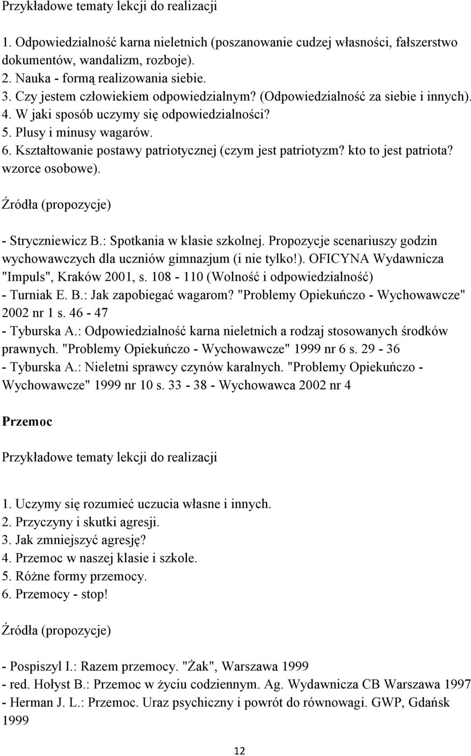 Kształtowanie postawy patriotycznej (czym jest patriotyzm? kto to jest patriota? wzorce osobowe). - Stryczniewicz B.: Spotkania w klasie szkolnej.