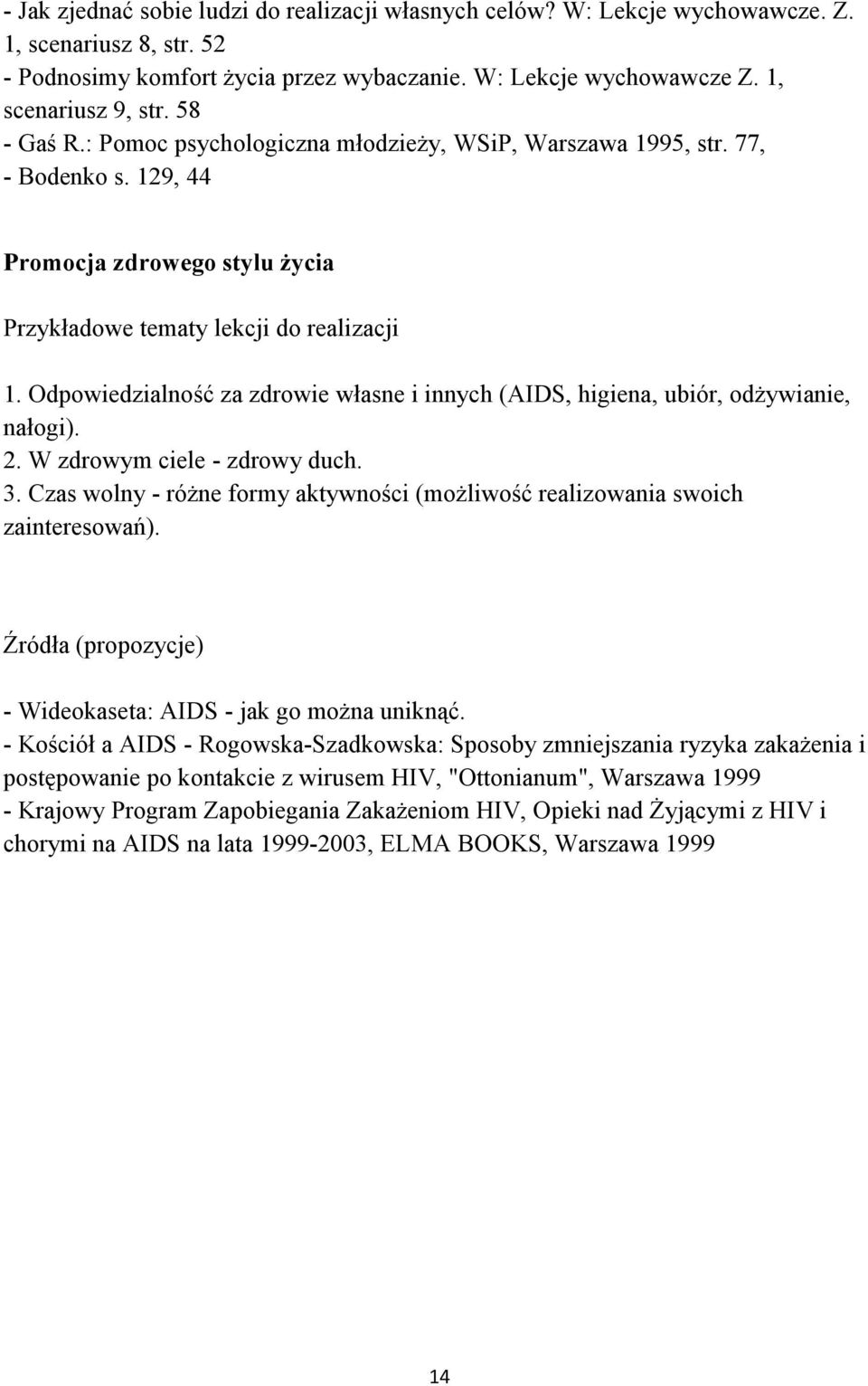 Odpowiedzialność za zdrowie własne i innych (AIDS, higiena, ubiór, odżywianie, nałogi). 2. W zdrowym ciele - zdrowy duch. 3.