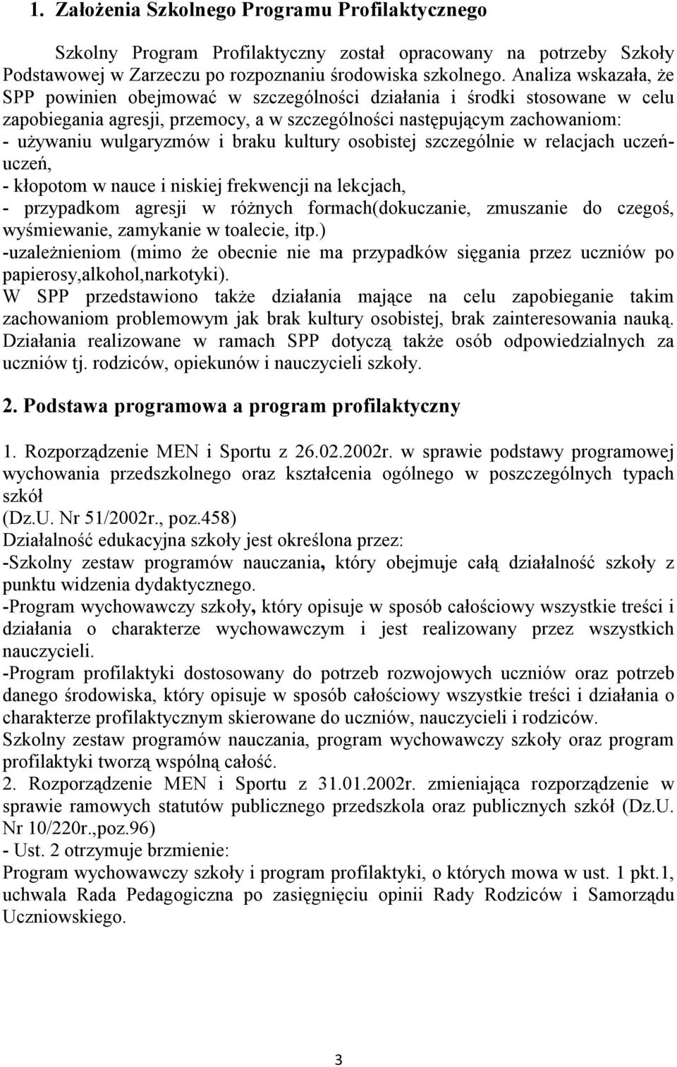 braku kultury osobistej szczególnie w relacjach uczeńuczeń, - kłopotom w nauce i niskiej frekwencji na lekcjach, - przypadkom agresji w różnych formach(dokuczanie, zmuszanie do czegoś, wyśmiewanie,