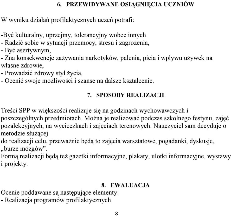 SPOSOBY REALIZACJI Treści SPP w większości realizuje się na godzinach wychowawczych i poszczególnych przedmiotach.