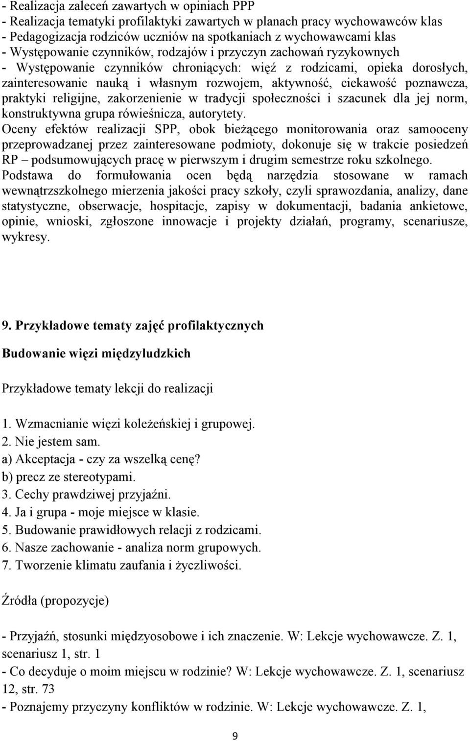 ciekawość poznawcza, praktyki religijne, zakorzenienie w tradycji społeczności i szacunek dla jej norm, konstruktywna grupa rówieśnicza, autorytety.