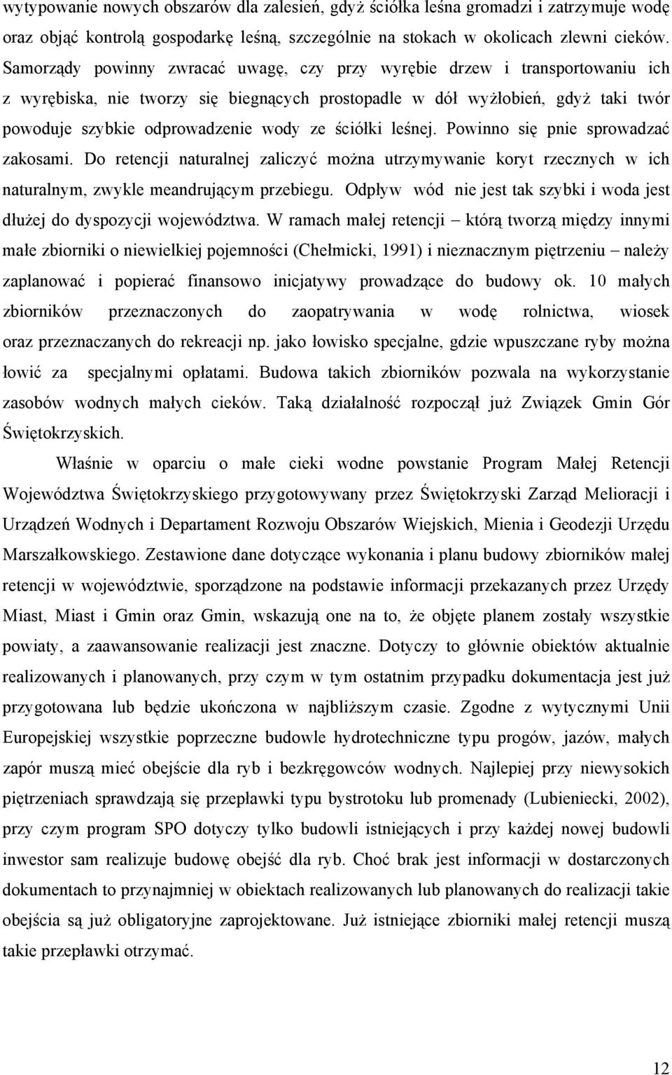 ściółki leśnej. Powinno się pnie sprowadzać zakosami. Do retencji naturalnej zaliczyć można utrzymywanie koryt rzecznych w ich naturalnym, zwykle meandrującym przebiegu.