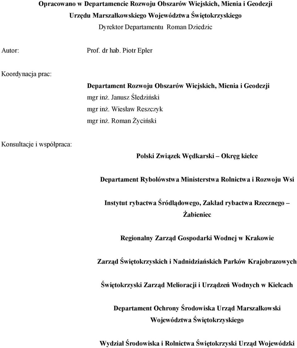 Roman Życiński Konsultacje i współpraca: Polski Związek Wędkarski Okręg kielce Departament Rybołówstwa Ministerstwa Rolnictwa i Rozwoju Wsi Instytut rybactwa Śródlądowego, Zakład rybactwa Rzecznego