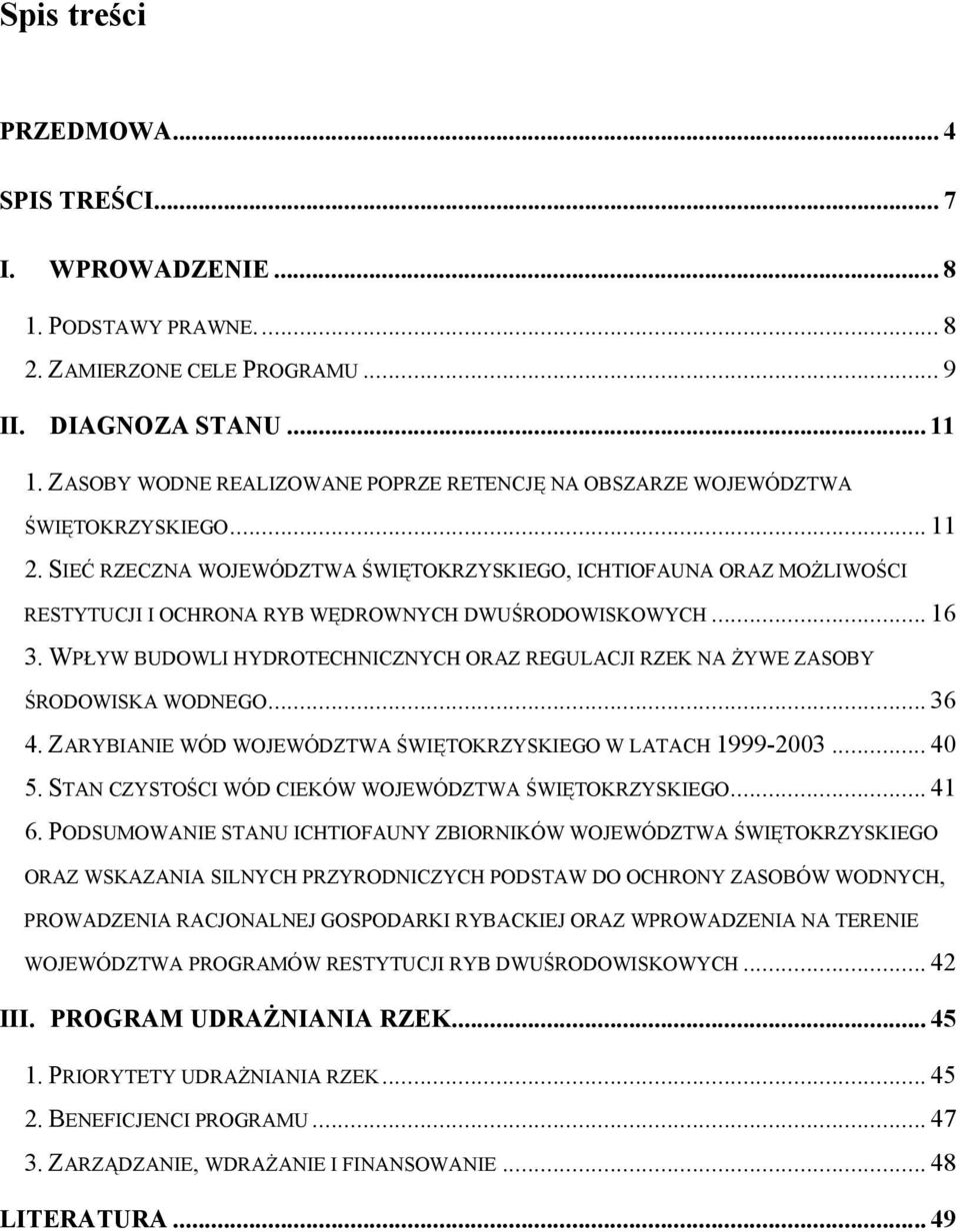 SIEĆ RZECZNA WOJEWÓDZTWA ŚWIĘTOKRZYSKIEGO, ICHTIOFAUNA ORAZ MOŻLIWOŚCI RESTYTUCJI I OCHRONA RYB WĘDROWNYCH DWUŚRODOWISKOWYCH... 16 3.