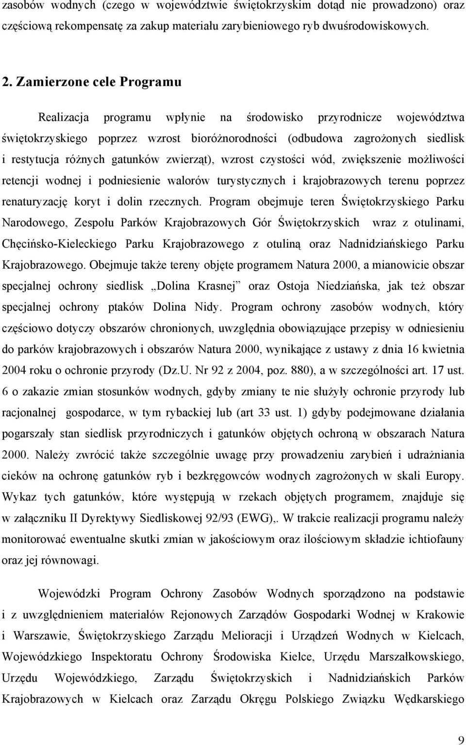 gatunków zwierząt), wzrost czystości wód, zwiększenie możliwości retencji wodnej i podniesienie walorów turystycznych i krajobrazowych terenu poprzez renaturyzację koryt i dolin rzecznych.