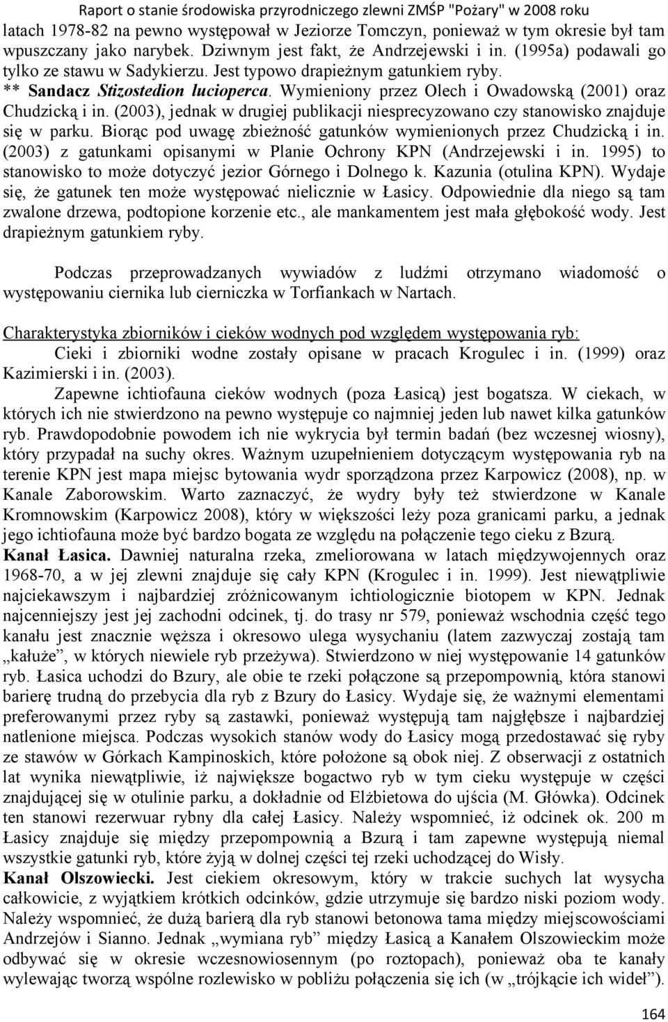 (2003), jednak w drugiej publikacji niesprecyzowano czy stanowisko znajduje się w parku. Biorąc pod uwagę zbieżność gatunków wymienionych przez Chudzicką i in.