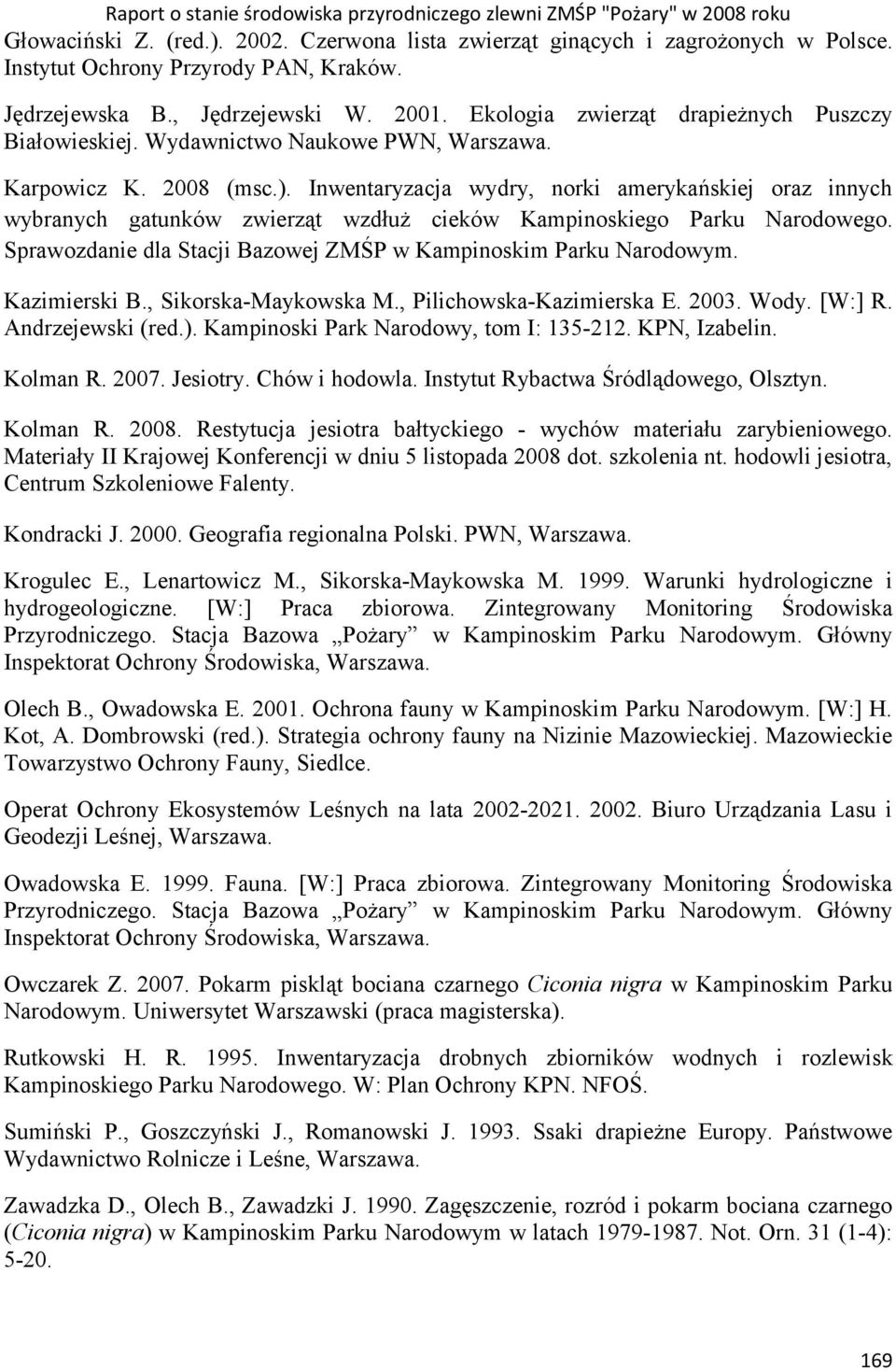 Inwentaryzacja wydry, norki amerykańskiej oraz innych wybranych gatunków zwierząt wzdłuż cieków Kampinoskiego Parku Narodowego. Sprawozdanie dla Stacji Bazowej ZMŚP w Kampinoskim Parku Narodowym.