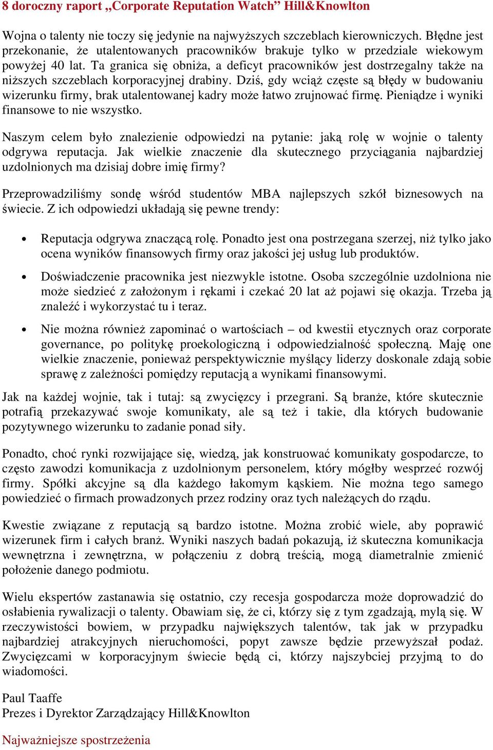 Ta granica się obniża, a deficyt pracowników jest dostrzegalny także na niższych szczeblach korporacyjnej drabiny.