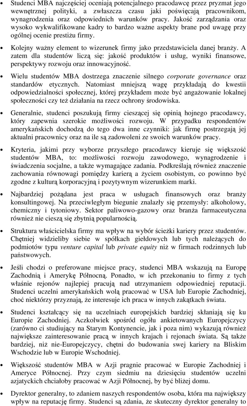 Kolejny ważny element to wizerunek firmy jako przedstawiciela danej branży. A zatem dla studentów liczą się: jakość produktów i usług, wyniki finansowe, perspektywy rozwoju oraz innowacyjność.