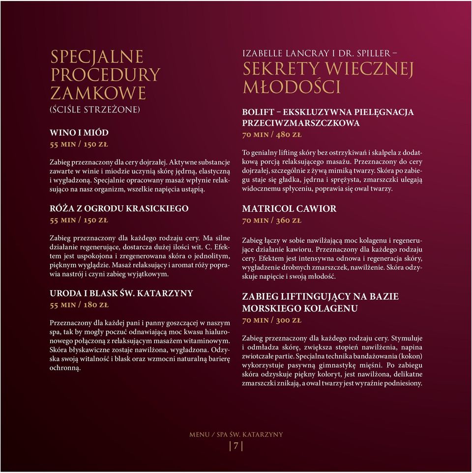 RÓŻA Z OGRODU KRASICKIEGO 55 min / 150 zł Zabieg przeznaczony dla każdego rodzaju cery. Ma silne działanie regenerujące, dostarcza dużej ilości wit. C.