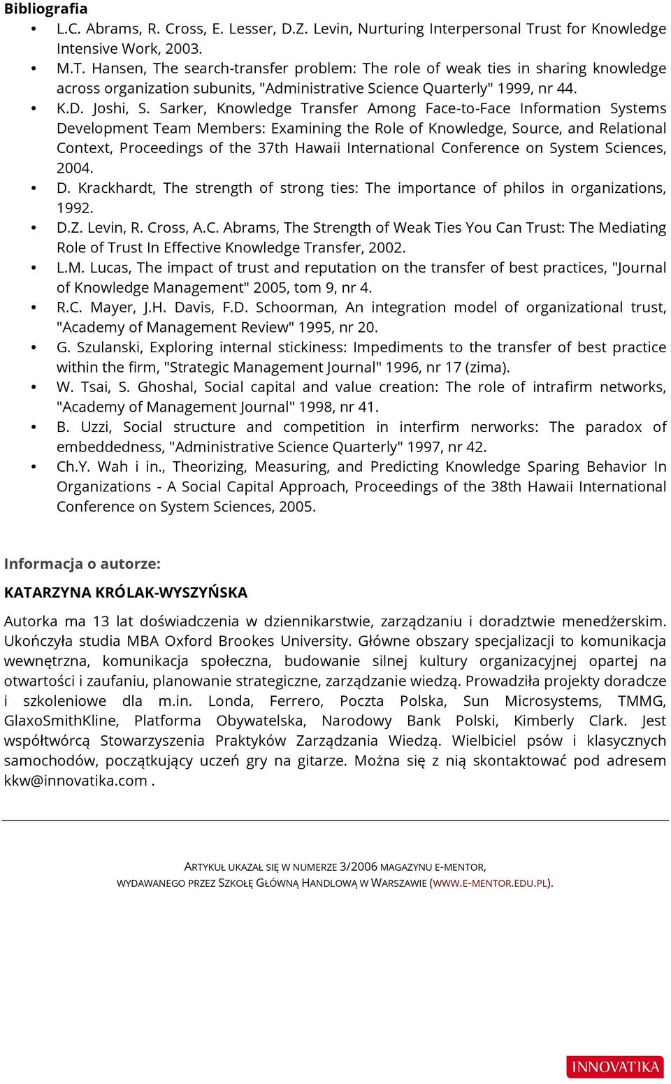 Hansen, The search-transfer problem: The role of weak ties in sharing knowledge across organization subunits, "Administrative Science Quarterly" 1999, nr 44. K.D. Joshi, S.